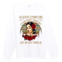 Always Chingona Sometimes Cabrona But Never Pendeja Premium Crewneck Sweatshirt