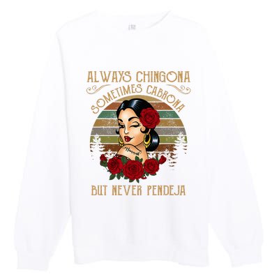 Always Chingona Sometimes Cabrona But Never Pendeja Premium Crewneck Sweatshirt