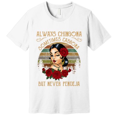Always Chingona Sometimes Cabrona But Never Pendeja Premium T-Shirt