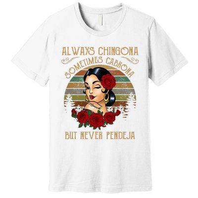 Always Chingona Sometimes Cabrona But Never Pendeja Premium T-Shirt