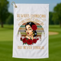 Always Chingona Sometimes Cabrona But Never Pendeja Golf Towel