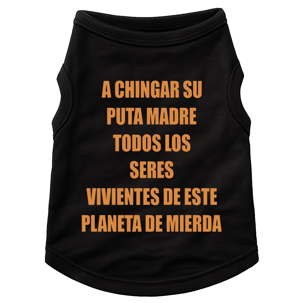 A Chingar Su Puta Madre Todos Los Seres Vivientes De Este Planeta De Mierda Hood Doggie Tank