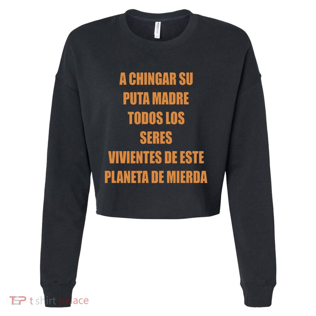 A Chingar Su Puta Madre Todos Los Seres Vivientes De Este Planeta De Mierda Hood Cropped Pullover Crew