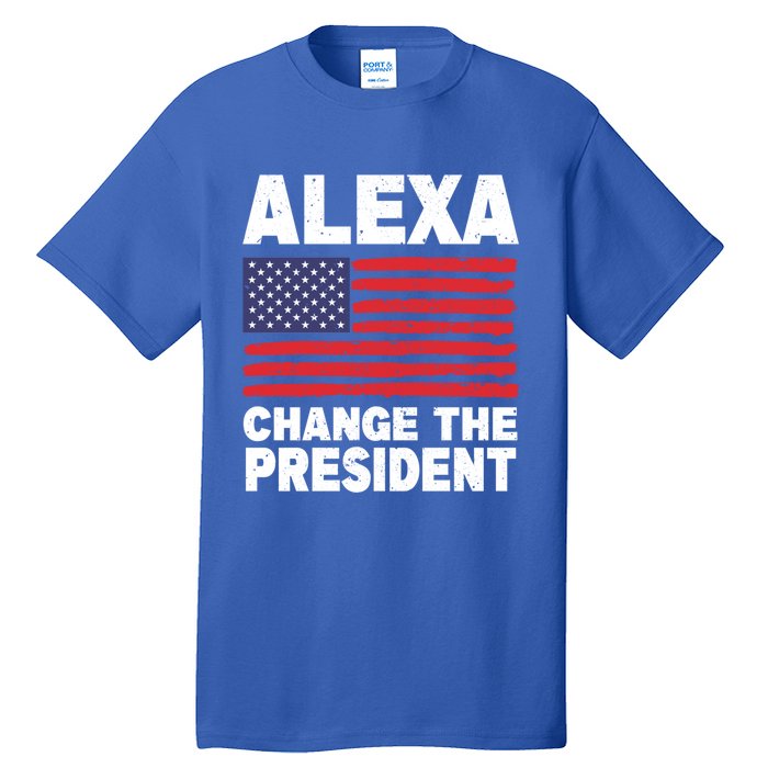 Alexa Change The President Funny Political Humor Gift Tall T-Shirt