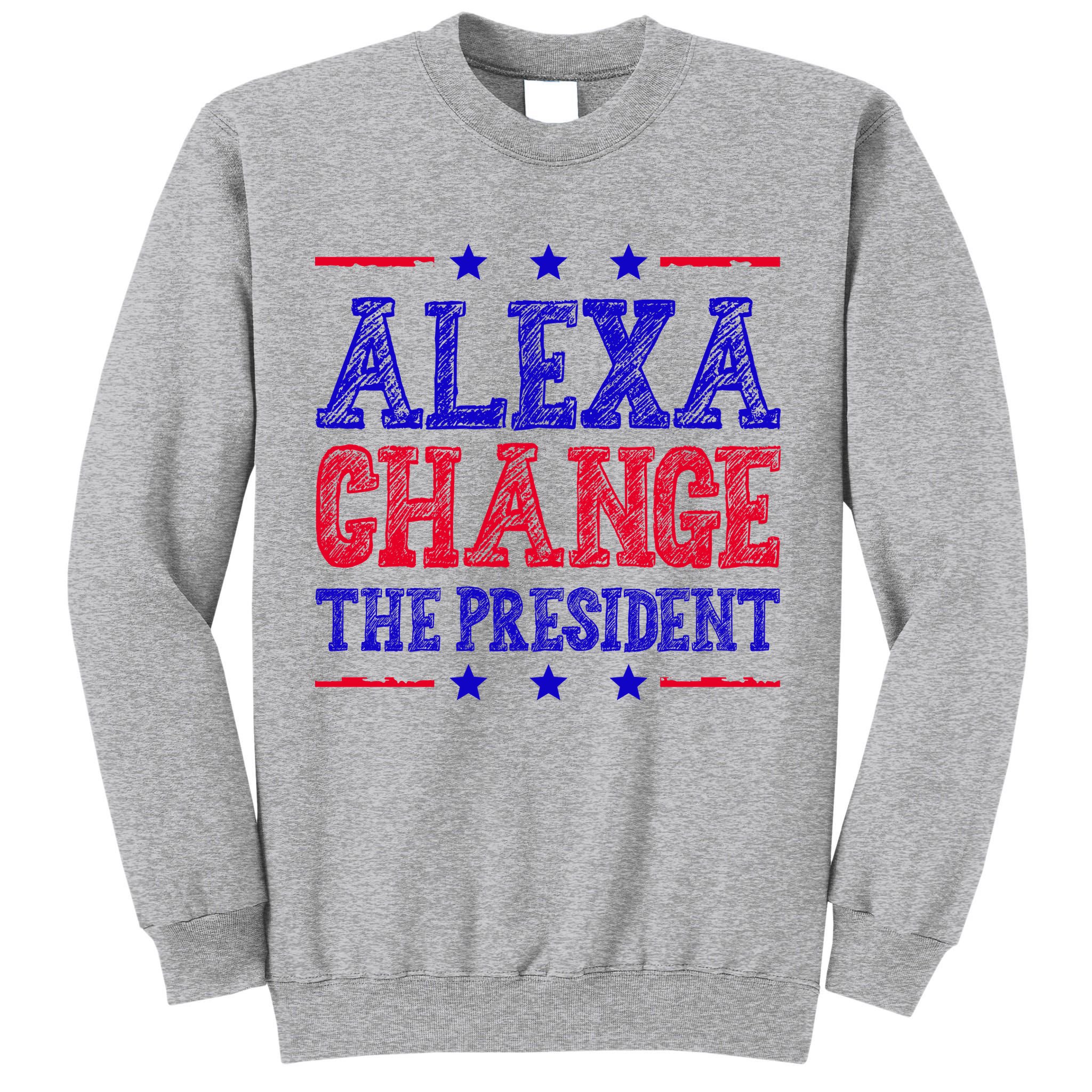 Alexa Change The President Funny Political Tall Sweatshirt