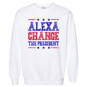 Alexa Change The President Funny Political Garment-Dyed Sweatshirt