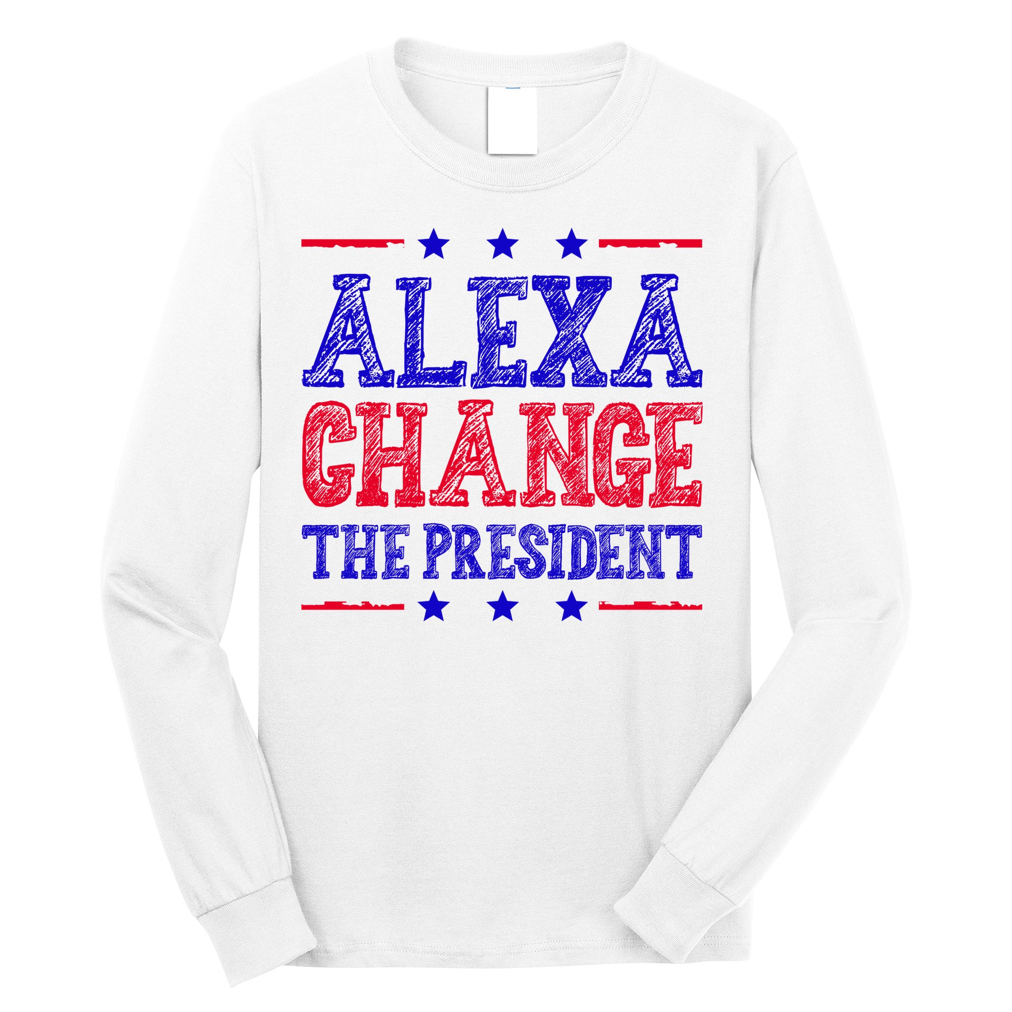 Alexa Change The President Funny Political Long Sleeve Shirt