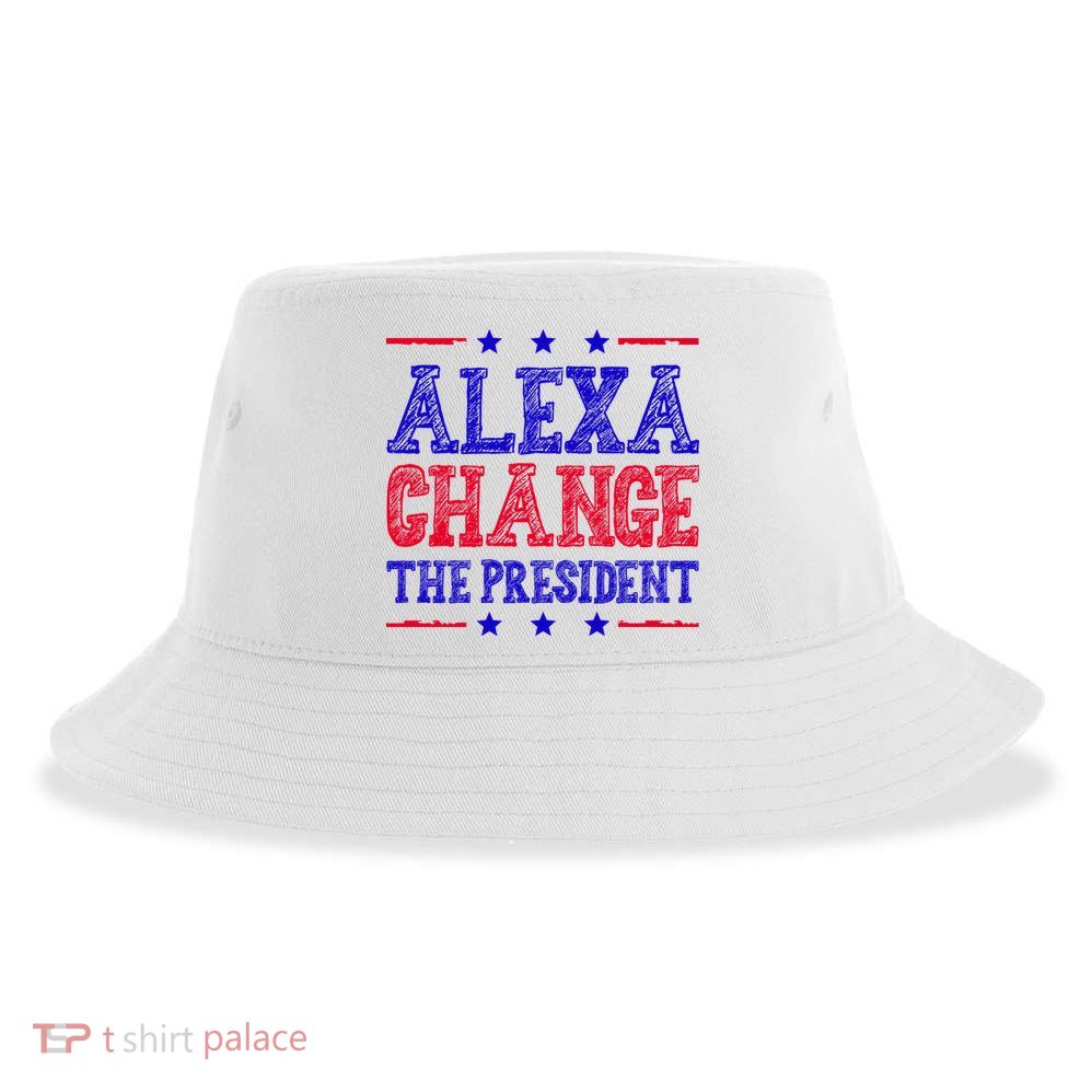 Alexa Change The President Funny Political Sustainable Bucket Hat