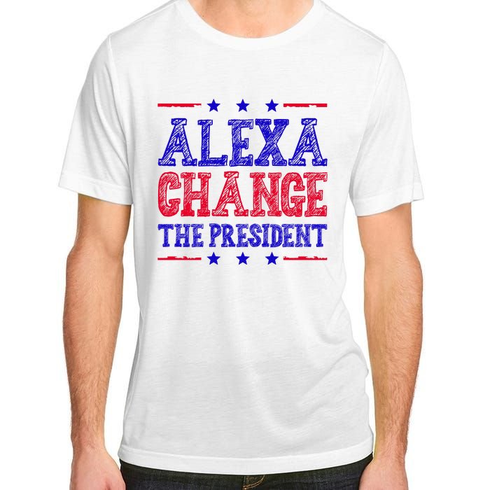 Alexa Change The President Funny Political Adult ChromaSoft Performance T-Shirt