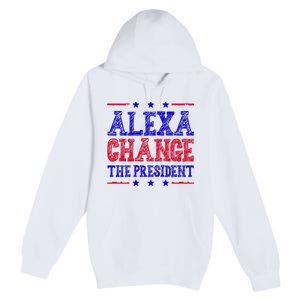 Alexa Change The President Funny Political Premium Pullover Hoodie