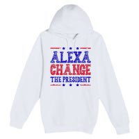 Alexa Change The President Funny Political Premium Pullover Hoodie