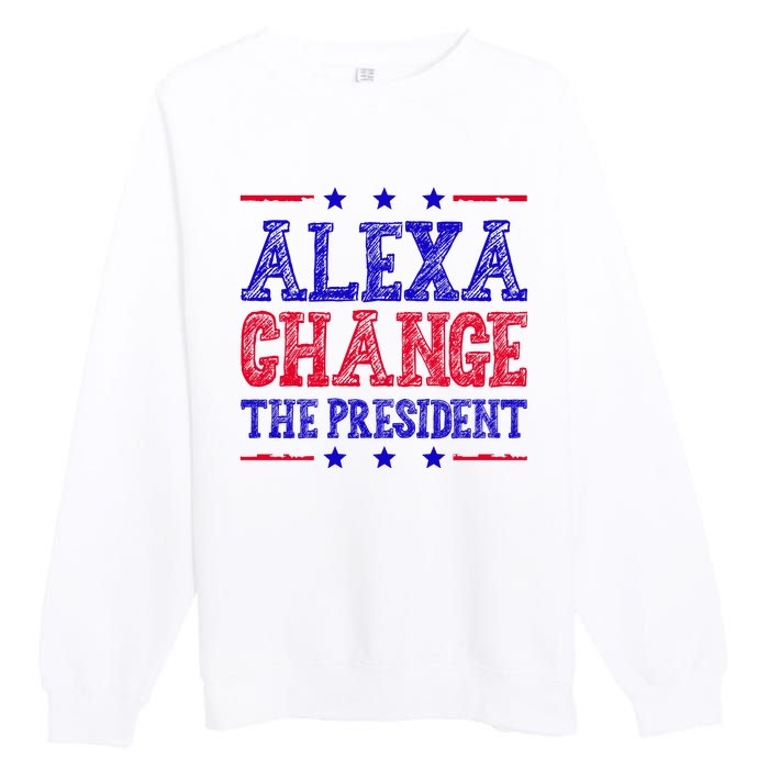 Alexa Change The President Funny Political Premium Crewneck Sweatshirt