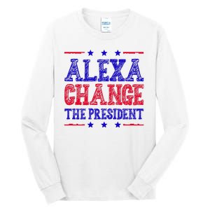 Alexa Change The President Funny Political Tall Long Sleeve T-Shirt