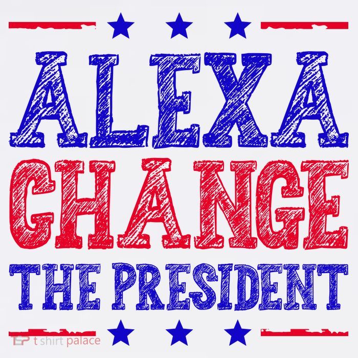 Alexa Change The President Funny Political Premium T-Shirt