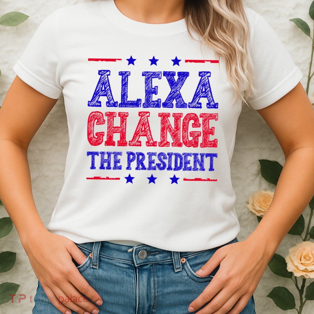 Alexa Change The President Funny Political Women's T-Shirt