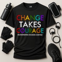 AOC Changes Takes Courage Alexandria Ocasio Cortez Performance Shirt