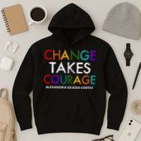 AOC Changes Takes Courage Alexandria Ocasio Cortez Hoodie