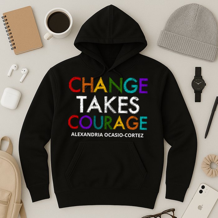 AOC Changes Takes Courage Alexandria Ocasio Cortez Hoodie