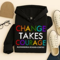 AOC Changes Takes Courage Alexandria Ocasio Cortez Hoodie