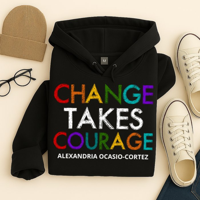 AOC Changes Takes Courage Alexandria Ocasio Cortez Hoodie