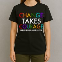 AOC Changes Takes Courage Alexandria Ocasio Cortez T-Shirt