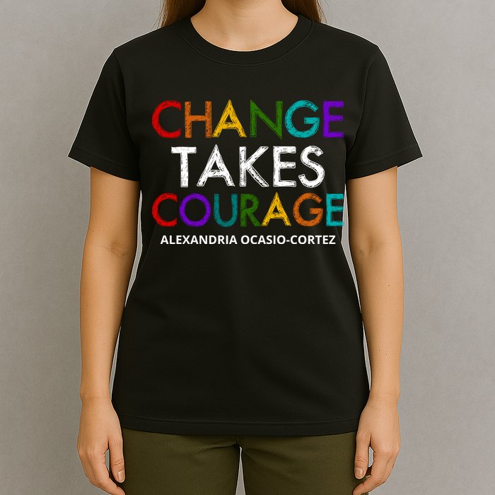 AOC Changes Takes Courage Alexandria Ocasio Cortez T-Shirt