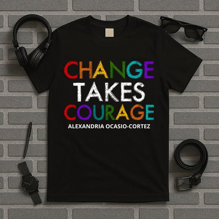 AOC Changes Takes Courage Alexandria Ocasio Cortez T-Shirt