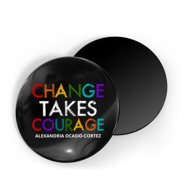 AOC Changes Takes Courage Alexandria Ocasio Cortez Magnet