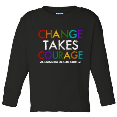 AOC Changes Takes Courage Alexandria Ocasio Cortez Toddler Long Sleeve Shirt