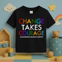 AOC Changes Takes Courage Alexandria Ocasio Cortez Toddler T-Shirt