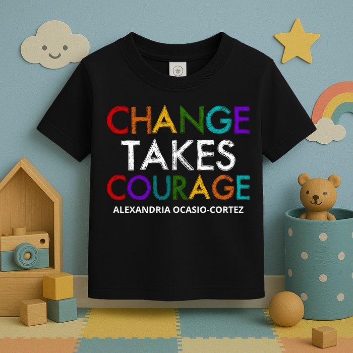 AOC Changes Takes Courage Alexandria Ocasio Cortez Toddler T-Shirt