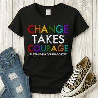 AOC Changes Takes Courage Alexandria Ocasio Cortez Womens T-Shirt