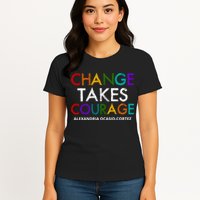 AOC Changes Takes Courage Alexandria Ocasio Cortez Womens T-Shirt
