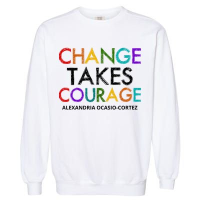 AOC Changes Takes Courage Alexandria Ocasio Cortez Garment-Dyed Sweatshirt
