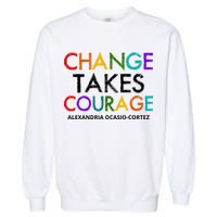 AOC Changes Takes Courage Alexandria Ocasio Cortez Garment-Dyed Sweatshirt