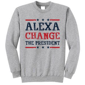 Alexa Change The President Funny Quote Humor Tall Sweatshirt