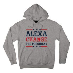 Alexa Change The President Funny Quote Humor Tall Hoodie