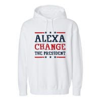 Alexa Change The President Funny Quote Humor Garment-Dyed Fleece Hoodie