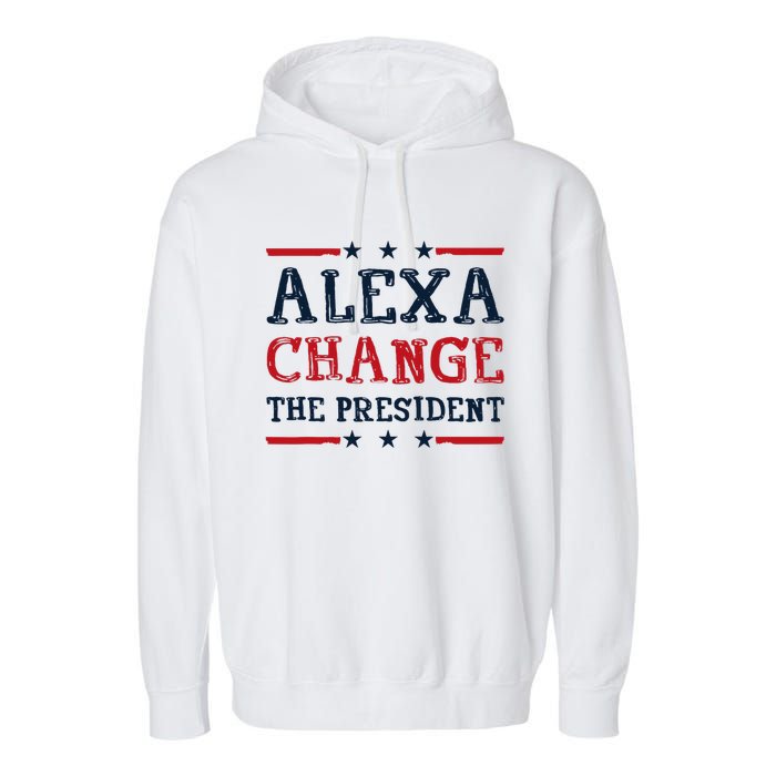 Alexa Change The President Funny Quote Humor Garment-Dyed Fleece Hoodie