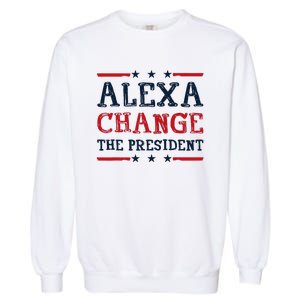 Alexa Change The President Funny Quote Humor Garment-Dyed Sweatshirt