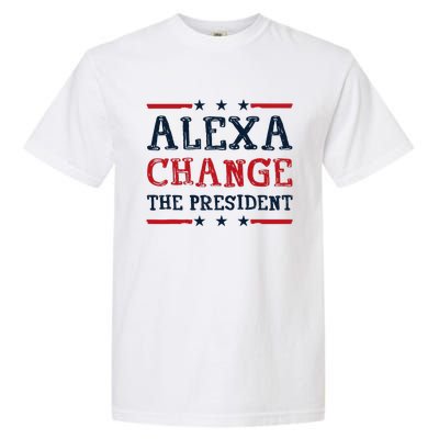 Alexa Change The President Funny Quote Humor Garment-Dyed Heavyweight T-Shirt