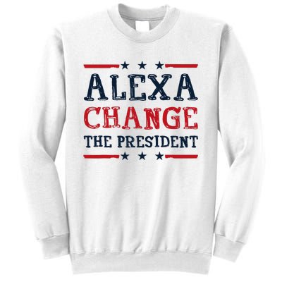 Alexa Change The President Funny Quote Humor Sweatshirt