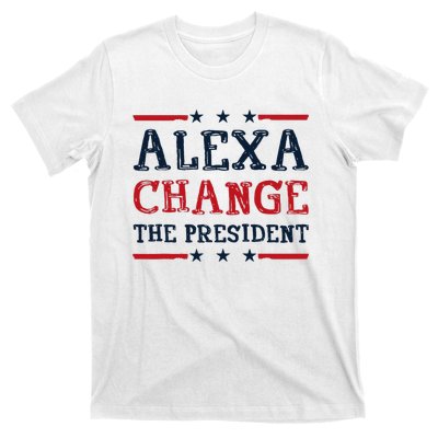 Alexa Change The President Funny Quote Humor T-Shirt