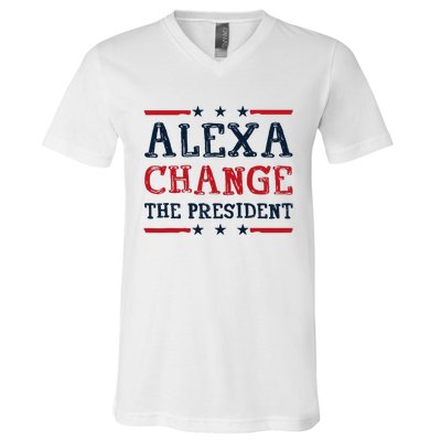 Alexa Change The President Funny Quote Humor V-Neck T-Shirt