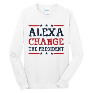 Alexa Change The President Funny Quote Humor Tall Long Sleeve T-Shirt