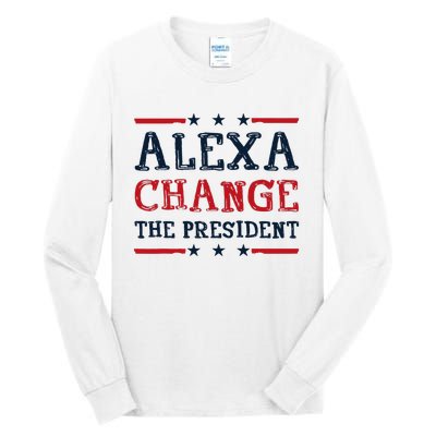 Alexa Change The President Funny Quote Humor Tall Long Sleeve T-Shirt