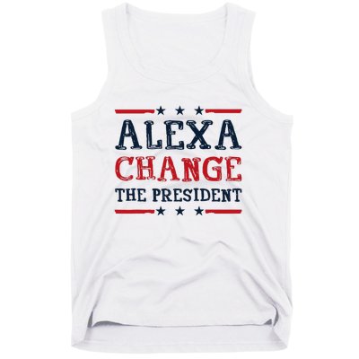 Alexa Change The President Funny Quote Humor Tank Top