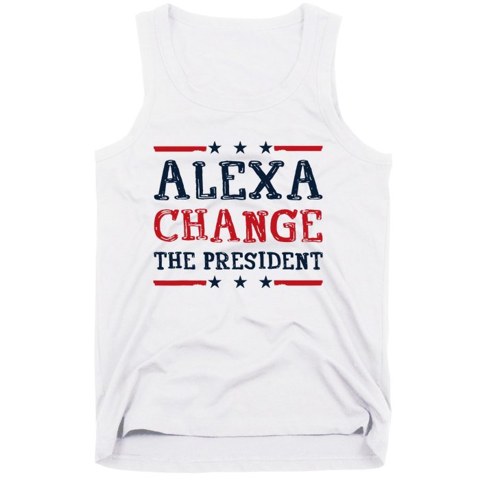 Alexa Change The President Funny Quote Humor Tank Top