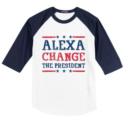 Alexa Change The President Funny Quote Humor Baseball Sleeve Shirt