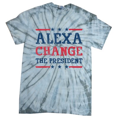 Alexa Change The President Funny Quote Humor Tie-Dye T-Shirt